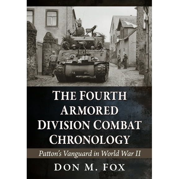 The Fourth Armored Division Combat Chronology: Patton's Vanguard in World War II, (Paperback)