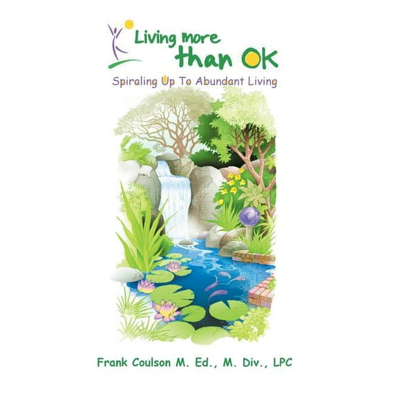 Living More Than Ok: Spiraling Up to Abundant Living (Paperback)