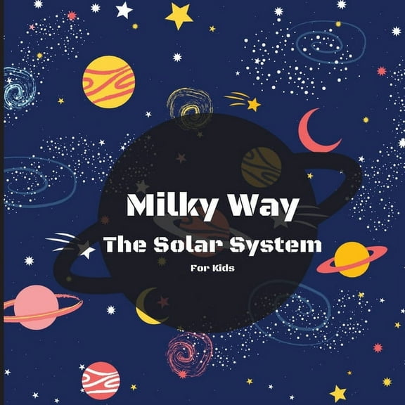 Milky Way The Solar System Book For Kids: A Fun and Educational Space Adventure, (Paperback)