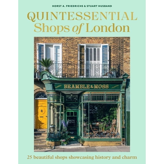 Quintessential Shops of London: 25 Beautiful Shops Showcasing History and Charm, (Hardcover)