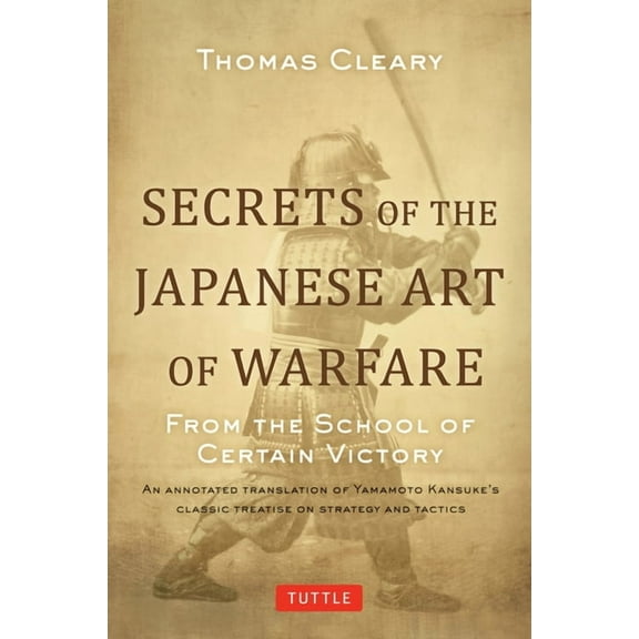 Tuttle Specials Secrets of the Japanese Art of Warfare: From the School of Certain Victory, (Hardcover)