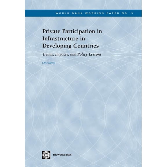 World Bank Working Papers Private Participation in Infrastructure in Developing Countries: Trends, Impacts, and Policy Lessons, Book 5, (Paperback)