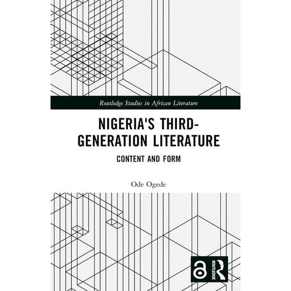 Routledge Studies in African Literature Nigeria's Third-Generation Literature: Content and Form, (Hardcover)