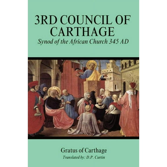 Third Council of Carthage: Synod of the African Church 345 AD, (Paperback)