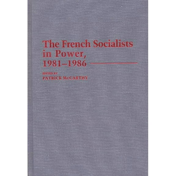 Contributions in Political Science The French Socialists in Power, 1981-1986, (Hardcover)