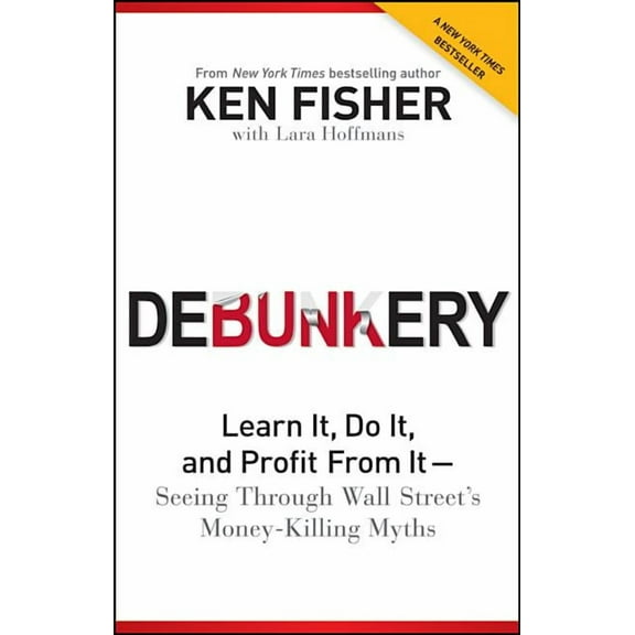 Debunkery: Learn It, Do It, and Profit from It -- Seeing Through Wall Street's Money-Killing Myths, (Paperback)
