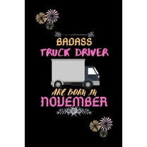 Badass Truck Driver are born in November.: Gift for truck driver birthday or friends close one. (Paperback)