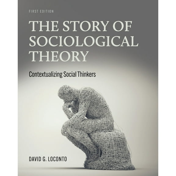 The Story of Sociological Theory: Contextualizing Social Thinkers, (Paperback)