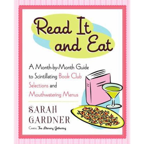 Pre-Owned Read It and Eat: A Month-by-Month Guide to Scintillating Book Club Selections and Mouthwatering Menus (Hardcover) 1594630046 9781594630040