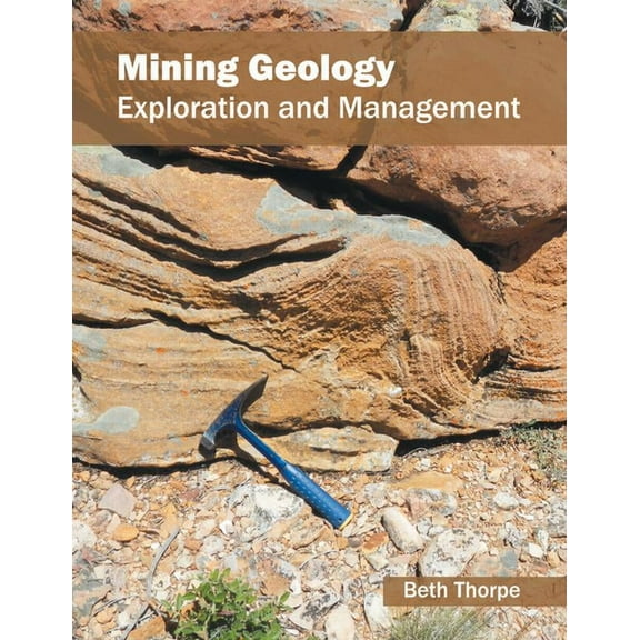 Mining Geology: Exploration and Management, (Hardcover)