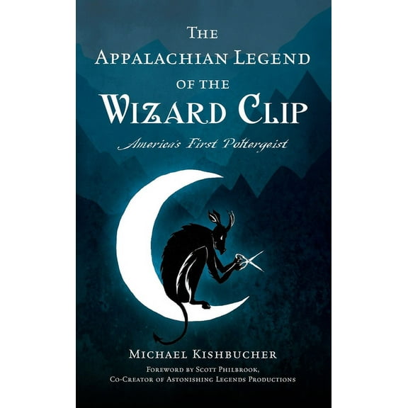 Appalachian Legend of the Wizard Clip: America's First Poltergeist, (Hardcover)