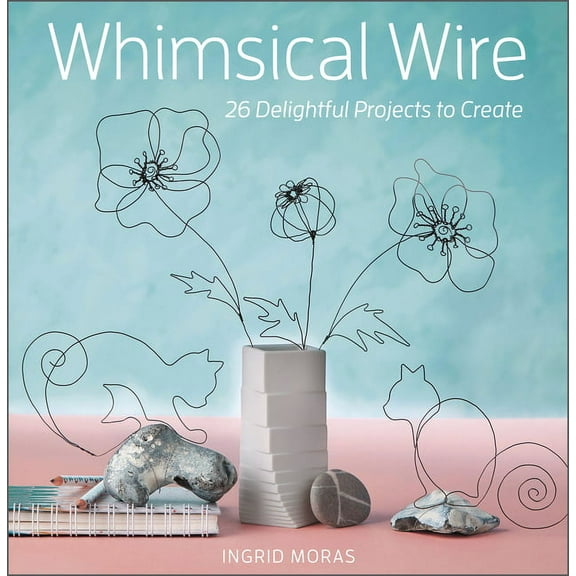 Whimsical Wire: 26 Delightful Projects to Create, (Paperback)