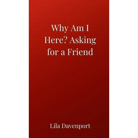 Why Am I Here? Asking for a Friend (Hardcover)