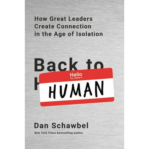Back to Human: How Great Leaders Create Connection in the Age of Isolation, (Paperback)