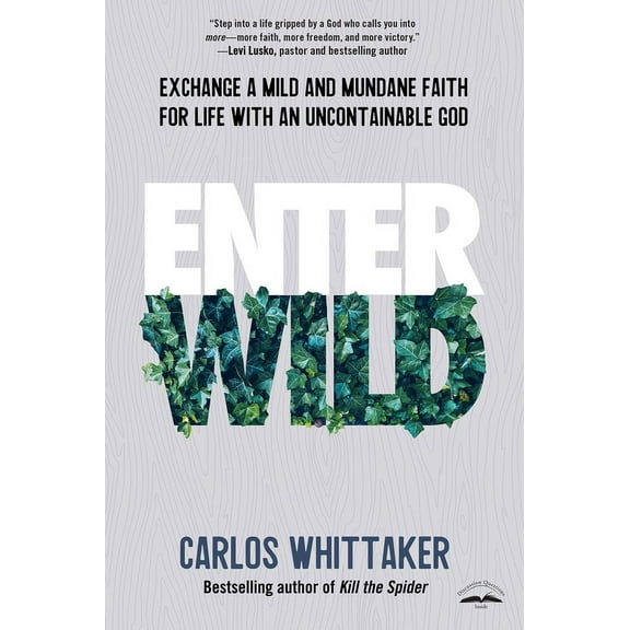Enter Wild: Exchange a Mild and Mundane Faith for Life with an Uncontainable God, (Paperback)