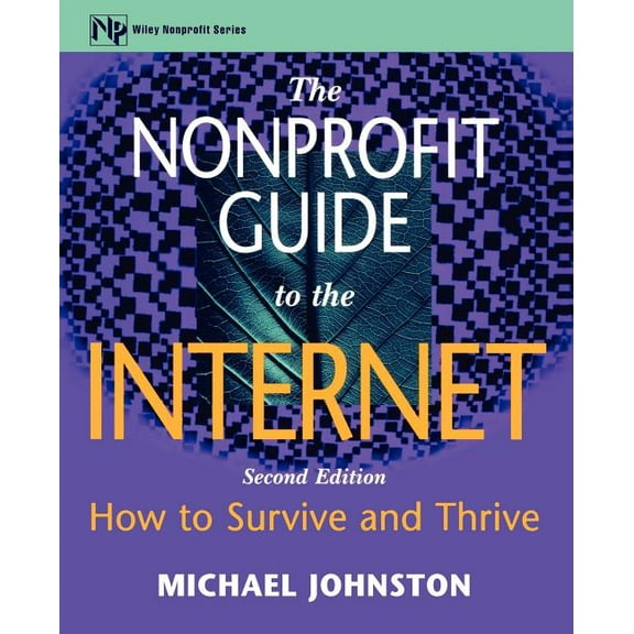 AFP/Wiley Fund Development The Nonprofit Guide to the Internet: How to Survive and Thrive, Book 55, (Paperback)