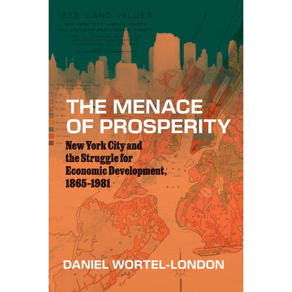 Historical Studies of Urban America The Menace of Prosperity: New York City and the Struggle for Economic Development, 1865-1981, (Paperback)