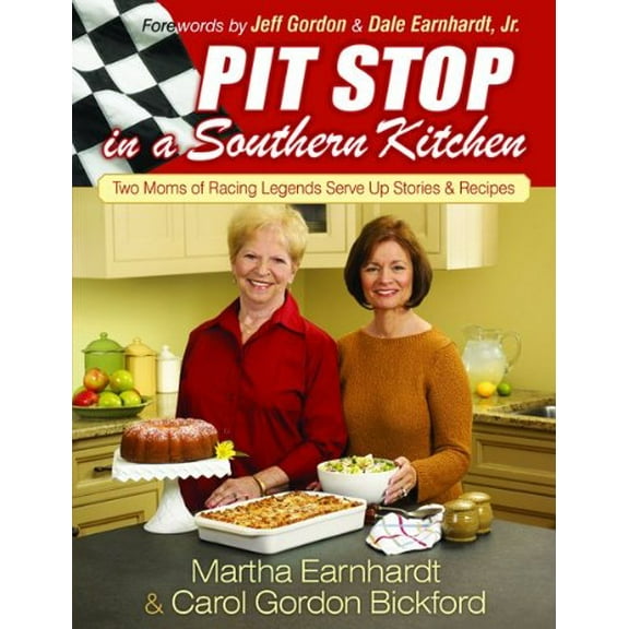 Pit Stop in a Southern Kitchen: Two Moms of Racing Legends Serve Up Stories and Recipes (Hardcover) by Martha Earnhardt, Carol Gordon Bickford, Jeff Gordon