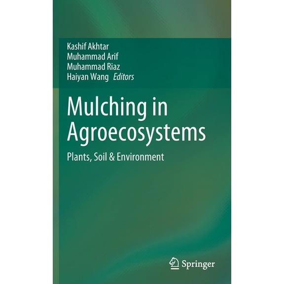 Mulching in Agroecosystems: Plants, Soil & Environment, (Hardcover)