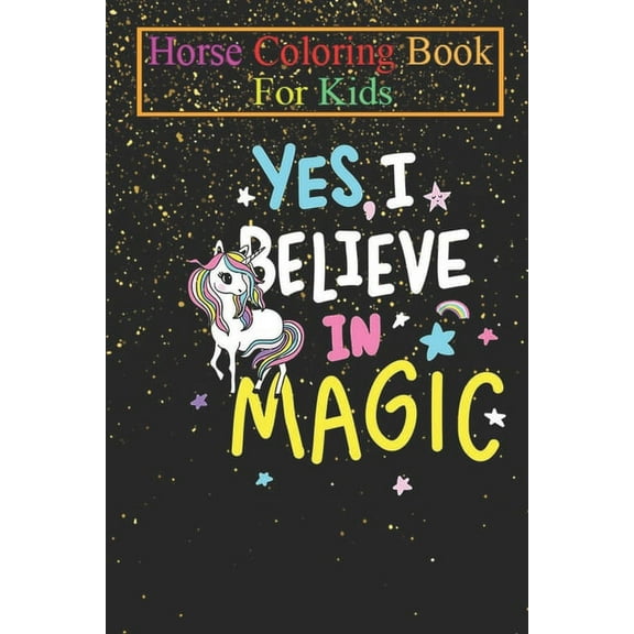Horse Coloring Book For Kids : I Believe In Magic Animal Coloring Book - For Kids Aged 3-8 (Fun Activities Books) (Paperback)
