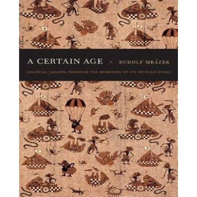 A Certain Age: Colonial Jakarta Through the Memories of Its Intellectuals
