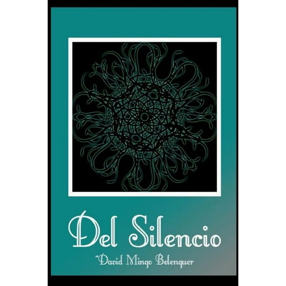 del Silencio : Poemas Reunidos En Torno Al Silencio (Paperback)