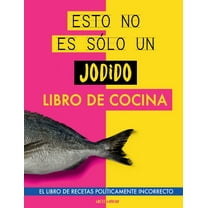 Esto no es sÃ³lo un jodido libro de cocina: El libro de recetas polÃ­ticamente incorrecto. Libro de cocina original. Libro, (Paperback)
