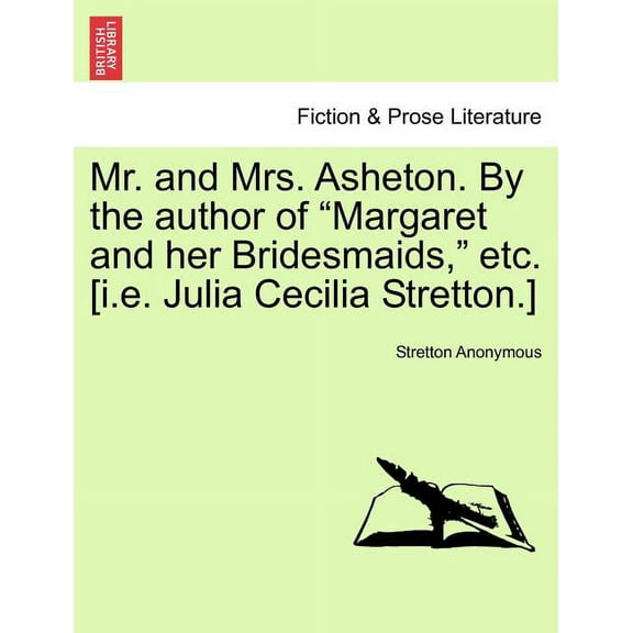 Mr. and Mrs. Asheton. By the Author of "Margaret and Her Bridesmaids," Etc. [I.E. Julia Cecilia Stretton.] (Paperback)