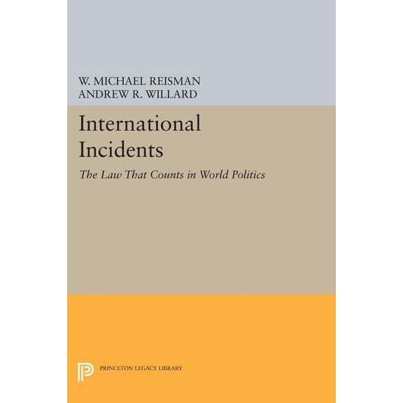 Princeton Legacy Library International Incidents: The Law That Counts in World Politics, Book 910, (Paperback)