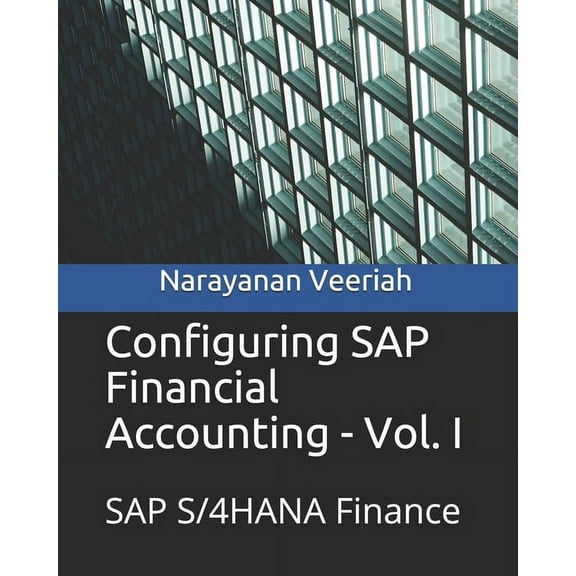 Configuring SAP Financial Accounting - Vol. I: SAP S/4HANA Finance (Paperback) by Narayanan Veeriah