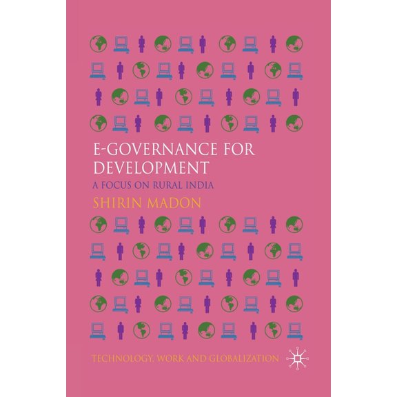 Technology, Work and Globalization E-Governance for Development: A Focus on Rural India, (Paperback)