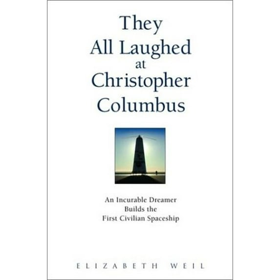 Pre-Owned They All Laughed at Christopher Columbus: An Incurable Dreamer Builds the First Civilian Spaceship (Hardcover) 0553108867 9780553108866