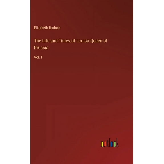 The Life and Times of Louisa Queen of Prussia (Hardcover)