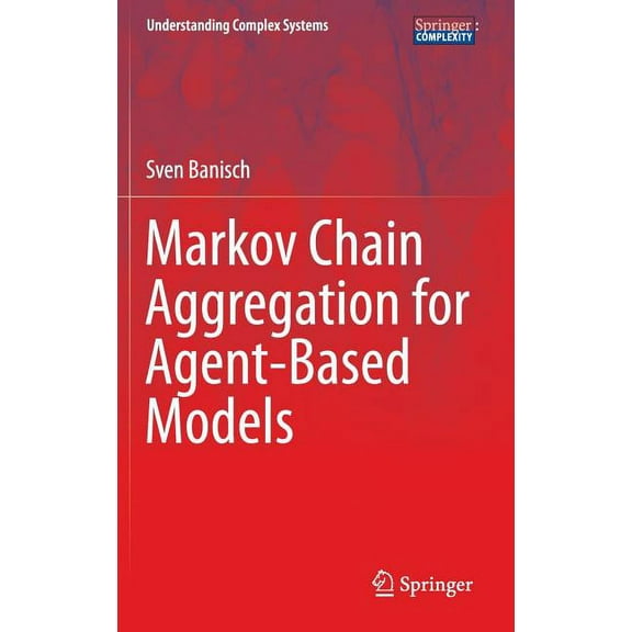 Understanding Complex Systems Markov Chain Aggregation for Agent-Based Models, (Hardcover)