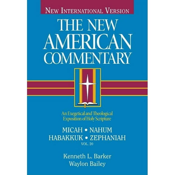 The New American Commentary: Micah, Nahum, Habakkuh, Zephaniah : An Exegetical and Theological Exposition of Holy Scripture (Series #20) (Hardcover)