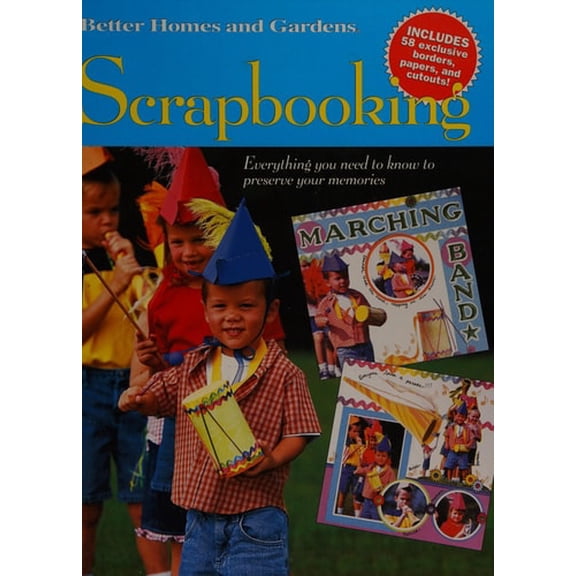 Pre-Owned Better Homes and Gardens Scrapbooking: Everything You Need to Know to Preserve Your Memories (Paperback) 0696215810 9780696215810