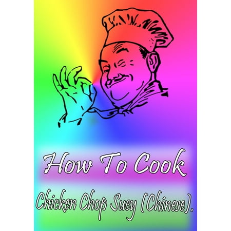 How To Cook Chicken Chop Suey (Chinese) - eBook