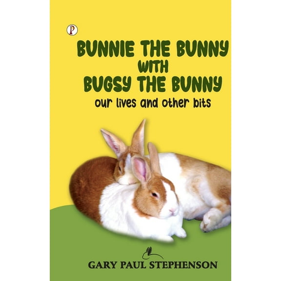 Bunnie the Bunny with Bugsy the Bunny our lives and other bits, (Paperback)