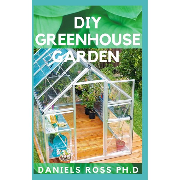 DIY Greenhouse Garden Comprehensive Guide on Settling Up Your Own