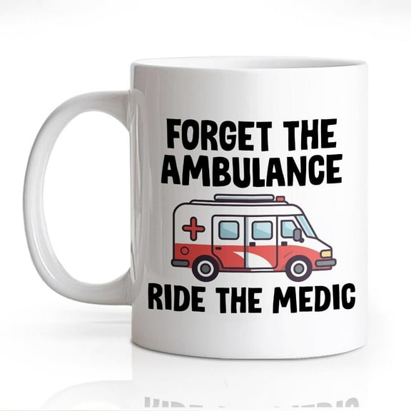 DYJYBMY Forget The Ambulance Ride The Medic Mug, Humor Ambulance Cup, Appreciate Gifts for Paramedics Paramedics First Responders Medical Technicians EMS, Great Gifts for Ambulance Medical Staff