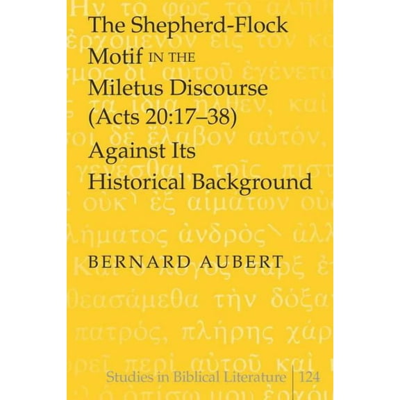 Studies in Biblical Literature: The Shepherd-Flock Motif in the Miletus Discourse (Acts 20:17-38) Against Its Historical Background (Hardcover)