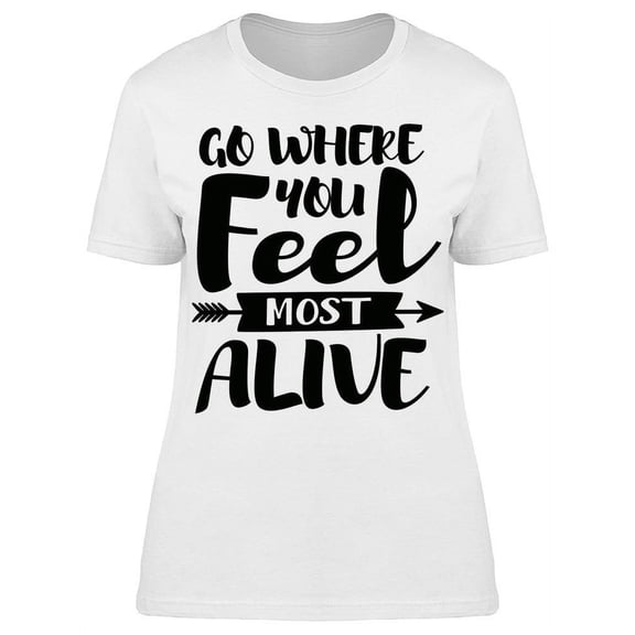 Go Where You Feel Most Happy T-Shirt Women -Image by Shutterstock, Female 3X-Large