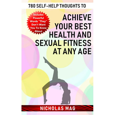 780 Self-help Thoughts to Achieve Your Best Health and Sexual Fitness at Any Age -