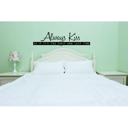 Do It Yourself Wall Decal Sticker Always Kiss As If Its The First And Last Time Love Quote Mural 16×40