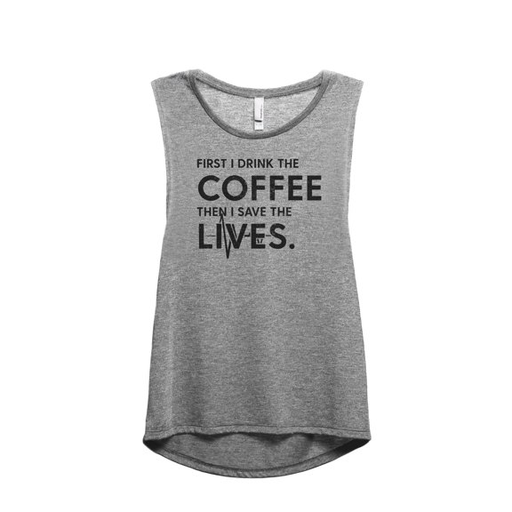 First I Drink The Coffee Then I Save The Lives Women's Fashion Sleeveless Muscle Workout Yoga Tank Top Heather Grey Grey X-La