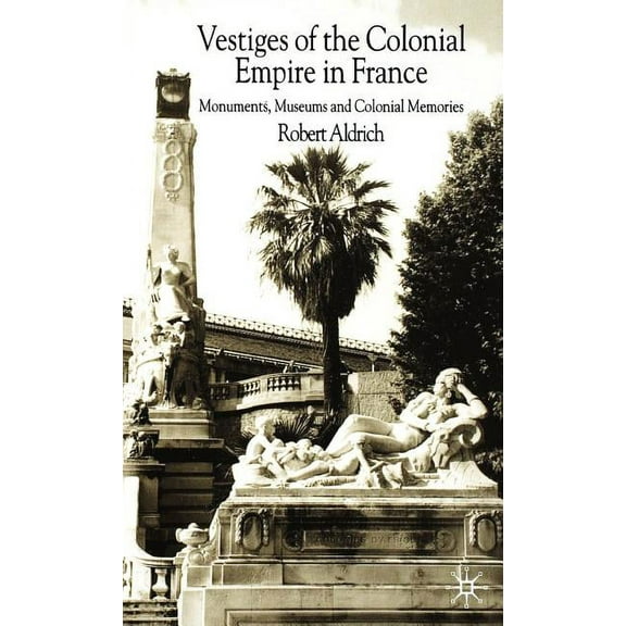 Vestiges of Colonial Empire in France, (Hardcover)