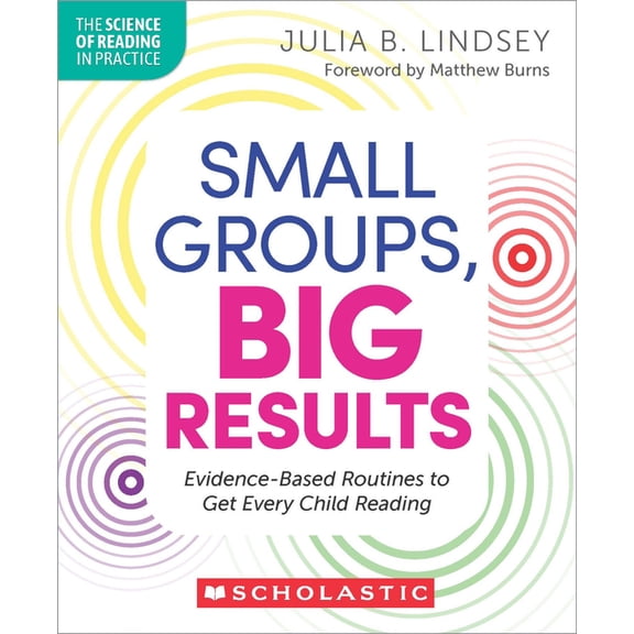 The Science of Reading in Practice Small Groups, Big Results: Evidence-Based Routines to Get Every Child Reading, (Paperback)