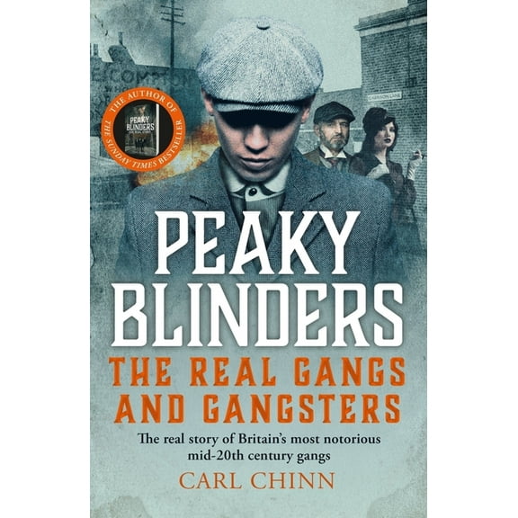 Peaky Blinders: The Real Gangs and Gangsters: The Real Story of Britain's Most Notorious Mid-20th Century Gangs, (Paperback)
