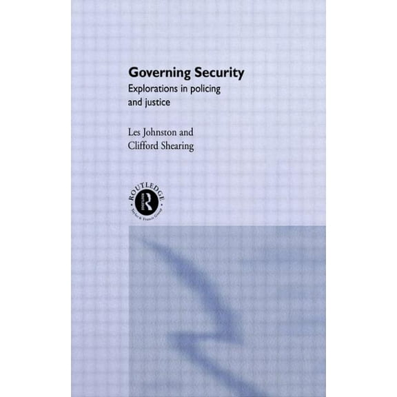 Governing Security: Explorations of Policing and Justice, (Paperback)