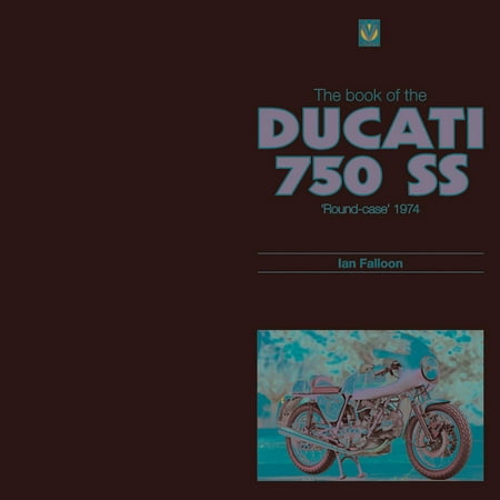 The Book of Ducati 750ss : 'Round Case' 1974 (Hardcover)